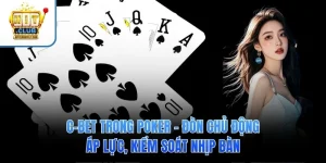 C-Bet Trong Poker – Đòn Chủ Động Áp Lực, Kiểm Soát Nhịp Bàn