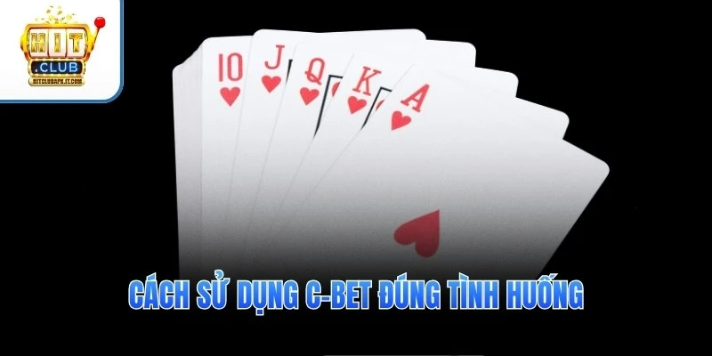 Cách sử dụng C-Bet đúng tình huống