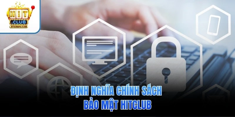 Chính sách bảo mật 1 Định nghĩa chính sách bảo mật Hitclub