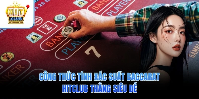 Công Thức Tính Xác Suất Baccarat Hitclub Thắng Siêu Dễ
