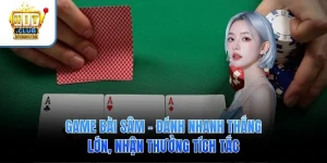 Game Bài Sâm – Đánh Nhanh Thắng Lớn, Nhận Thưởng Tích Tắc