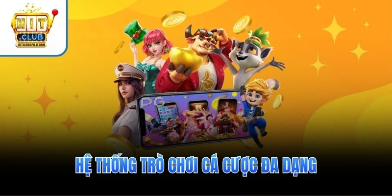 Hệ thống trò chơi cá cược đa dạng