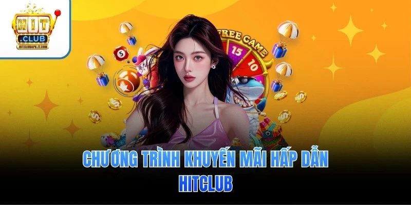 Chương trình khuyến mãi hấp dẫn Hitclub