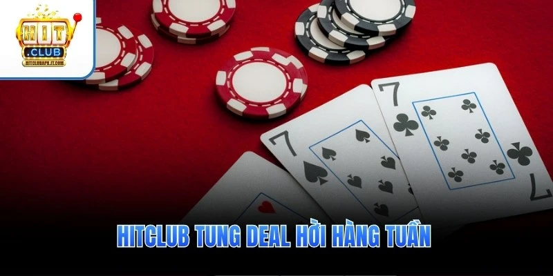 Hitclub tung Deal hời hàng tuần